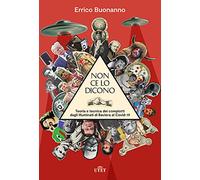 Libri Errico Buonanno - Non Ce Lo Dicono. Teoria E Tecnica Dei Complotti Dagli I