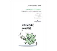 Non ce n'è Coviddi. Cinque anni di Covid: è andato tutto bene? - Molinari Gianni