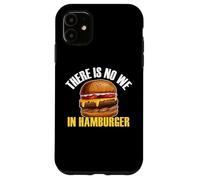 Non c'è nessun noi in hamburger mangiatore di hamburger amante del cibo Foodie Custodia per iPhone 11
