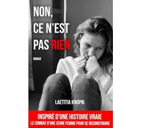 Non, ce n'est pas rien: Parce que certaines blessures refusent de se taire