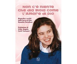 Non c'è niente che dia gioia come l'amore di Dio. Biografia e scritti dell...