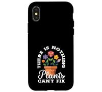 Non c'è niente che le piante non possano aggiustare il giardinaggio divertente Custodia per iPhone X/XS