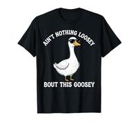 Non cè Niente di Sciolto su Questo Gioco di Parole D'Oca Divertente Goosey Maglietta