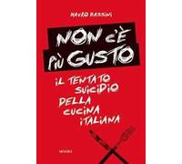 Non c'è più gusto. Il tentato suicidio della cucina italiana