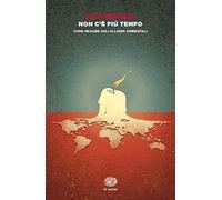 Non c'è più tempo. Come reagire agli allarmi ambientali