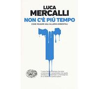 Non c'è più tempo. Come reagire agli allarmi ambientali