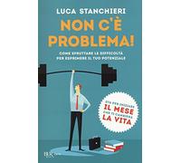 Non c'è problema! Come sfruttare le difficoltà per esprimere il tuo potenziale