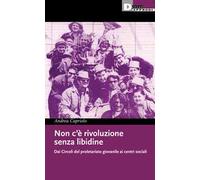 Non c'è rivoluzione senza libidine. Dai circoli del proletariato giovanile ai centri sociali