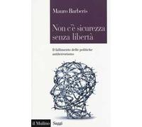 Non c'è sicurezza senza libertà. Il fallimento delle politiche antiterrorismo