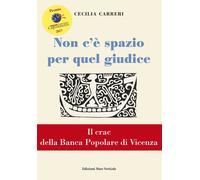 Non c'è spazio per quel giudice. Il crac della Banca Popolare di Vicenza -...