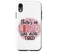 Non c'è stanco come mamma stanca Festa della mamma Donne Compleanno Custodia per iPhone XR