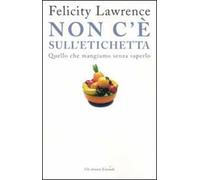 Non c'è sull'etichetta. Quello che mangiamo senza saperlo