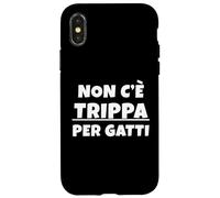 Non c'è trippa per gatti. Non ce n'è per nessuno. IT Custodia per iPhone X/XS