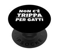 Non c'è trippa per gatti. Non ce n'è per nessuno. IT PopSockets PopGrip Adesivo