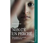 Non c'è un perché. Ammalarsi di tumore in adolescenza