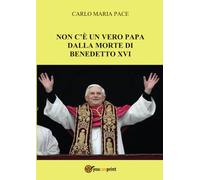 Non c'è un vero Papa dalla morte di Benedetto XVI