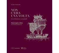 Non c'era una volta. L'architettura verosimile-Non once upon a time. Verisimilar architecture. Ediz. illustrata
