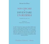 Non cercare di diventare un buddha. La pratica zen, qui e ora