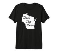 Non Cha Lo so Funny Wisconsin Che Dice Umorismo del Midwest Maglietta Premium