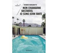 Non chiamarmi bastardo, io sono John Fante