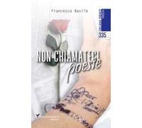 Non chiamateci poesie