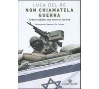Non chiamatela guerra. Israele-Libano: una storia di confine