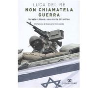 Non chiamatela guerra. Israele-Libano: una storia di confine