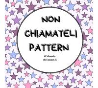 NON CHIAMATELI PATTERN: Coloring book per adulti con 50 motivi unici e disegni originali per liberare la creatività