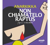 NON CHIAMATELO RAPTUS. EDIZ. ILLUSTRATA - ANARKIKKA - People
