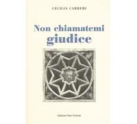 Non chiamatemi giudice - Carreri Cecilia