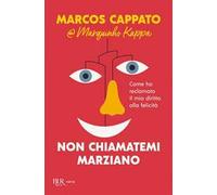 Non chiamatemi marziano. Come ho reclamato il mio diritto alla felicità