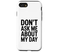Non chiedermi della mia giornata Divertente umorismo introverso Custodia per iPhone SE (2020) / 7/8
