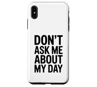 Non chiedermi della mia giornata Divertente umorismo introverso Custodia per iPhone XS Max