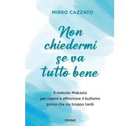 NON CHIEDERMI SE VA TUTTO BENE - CAZZATO MIRKO - Piemme