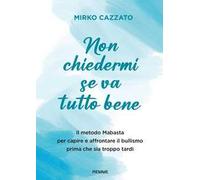 Non chiedermi se va tutto bene. Il metodo Mabasta per capire e affrontare il bullismo prima che sia troppo tardi