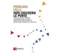 Non chiusero le porte. Storie di accoglienza e solidarietà ai prigionieri di guerra e agli ebrei. Corvaro, Santo Stefano, Sant’Anatolia, Cartore, Spedino. Settembre 1943-Giugno 1944