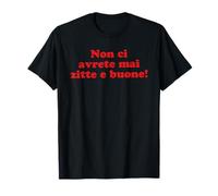 non ci avrete mai zitte e buone Maglietta