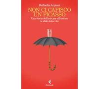 Non ci capisco un Picasso. Una storia dell’arte per affrontare le sfide della vita