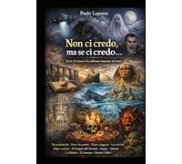 Non ci credo, ma se ci credo…: Storie di misteri che abbiamo imparato ad amare