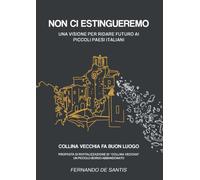 Non ci estingueremo. Una visione per ridare futuro ai piccoli paesi italiani. Collina Vecchia fa buon luogo. Proposta di rivitalizzazione di Collina Vecchia, un piccolo borgo abbandonato