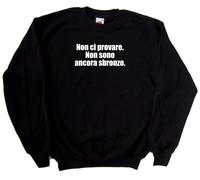 Non ci provare. Non sono ancora sbronzo Felpa Simpatica