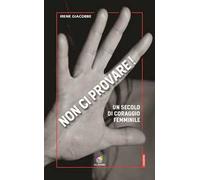 Non ci provare! Un secolo di coraggio femminile
