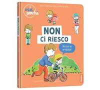 Non ci riesco. Perché mi arrabbio? Ediz. a colori
