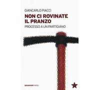 Non ci rovinate il pranzo. Processo a un partigiano