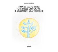 Non ci siamo illusi che fosse un sogno, il cielo non ci appartiene