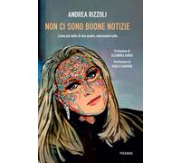 Libri Rizzoli Andrea - Non Ci Sono Buone Notizie. L'anno Piu Bello Di Mia Madre,