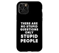Non ci sono domande stupide solo persone stupide Sarcastiche Custodia per iPhone 11 Pro