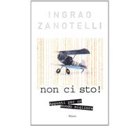 Non ci sto! Appunti per un mondo migliore