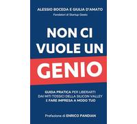 Non ci vuole un genio: Guida pratica per liberarti dai miti tossici della Silicon Valley e fare impresa a modo tuo