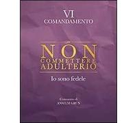 Non commettere adulterio. Io sono fedele. VI comandamento